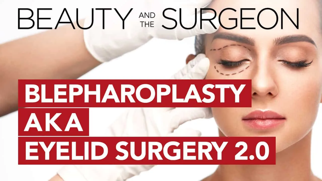 Blepharoplasty aka Eyelid Surgery 2.0 – Beauty and the Surgeon Episode 85