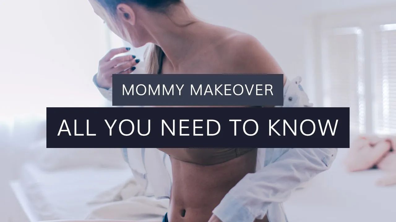 Mommy Makeover: All You Need to Know