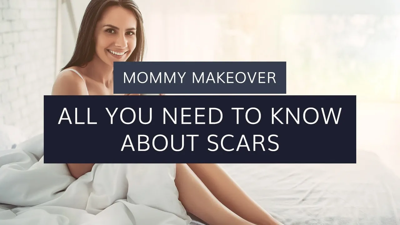 Mommy Makeover: All You Need to Know About Scars