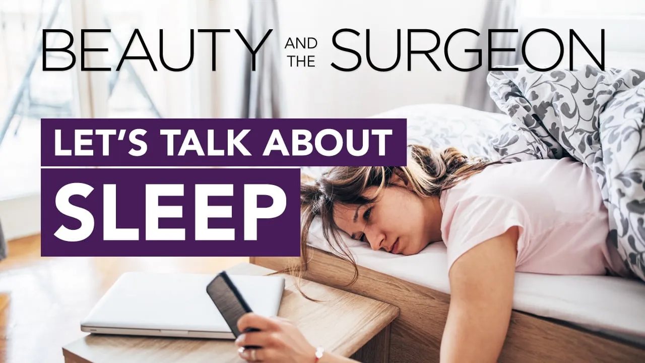 Let’s Talk About Sleep – Beauty and the Surgeon Episode 76