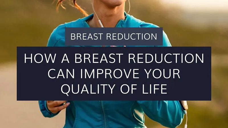 How a Breast Reduction can improve your Quality of Life
