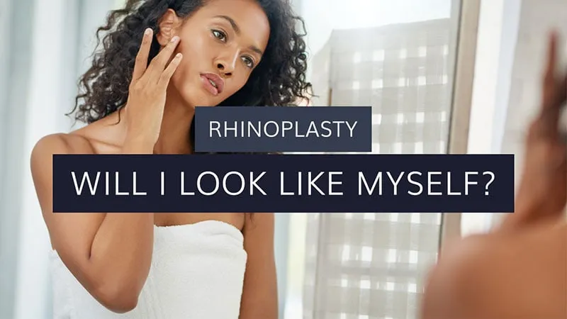 will i still look like myself after rhinoplasty?